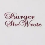 🍔🍔BURGER SHE WROTE🍔🍔